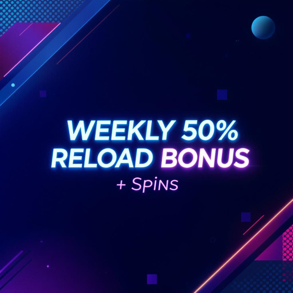 Weekly 50% Reload Bonus + Spins